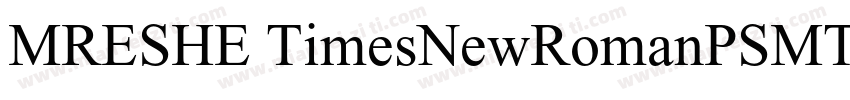 MRESHE TimesNewRomanPSMT字体转换